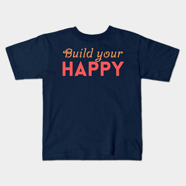 Build your happy Kids T-Shirt by T-SHIRT-2020